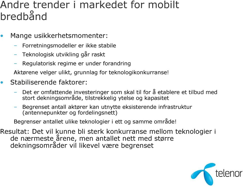 Stabiliserende faktorer: Det er omfattende investeringer som skal til for å etablere et tilbud med stort dekningsområde, tilstrekkelig ytelse og kapasitet Begrenset antall