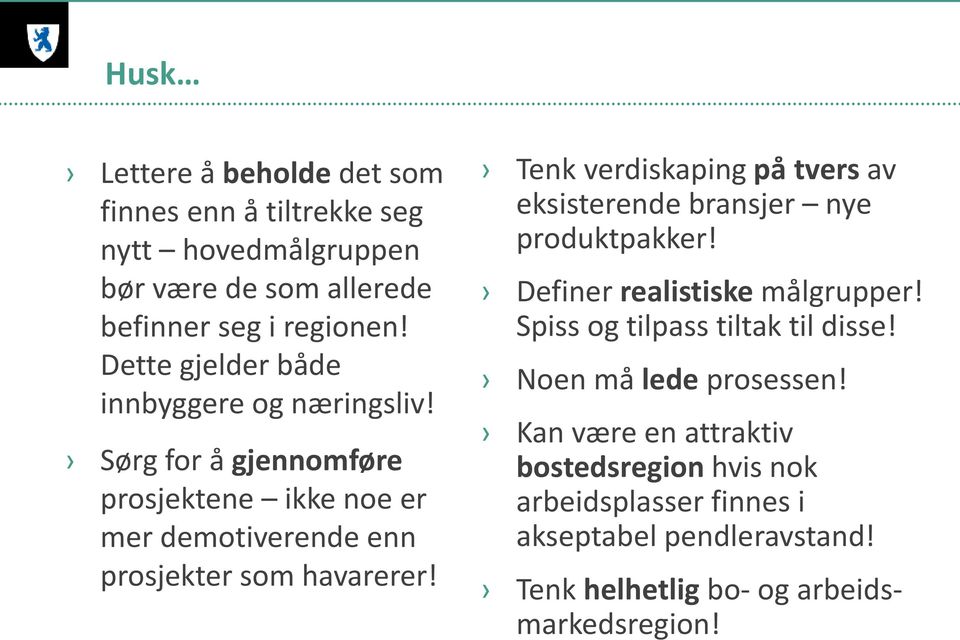 Tenk verdiskaping på tvers av eksisterende bransjer nye produktpakker! Definer realistiske målgrupper! Spiss og tilpass tiltak til disse!