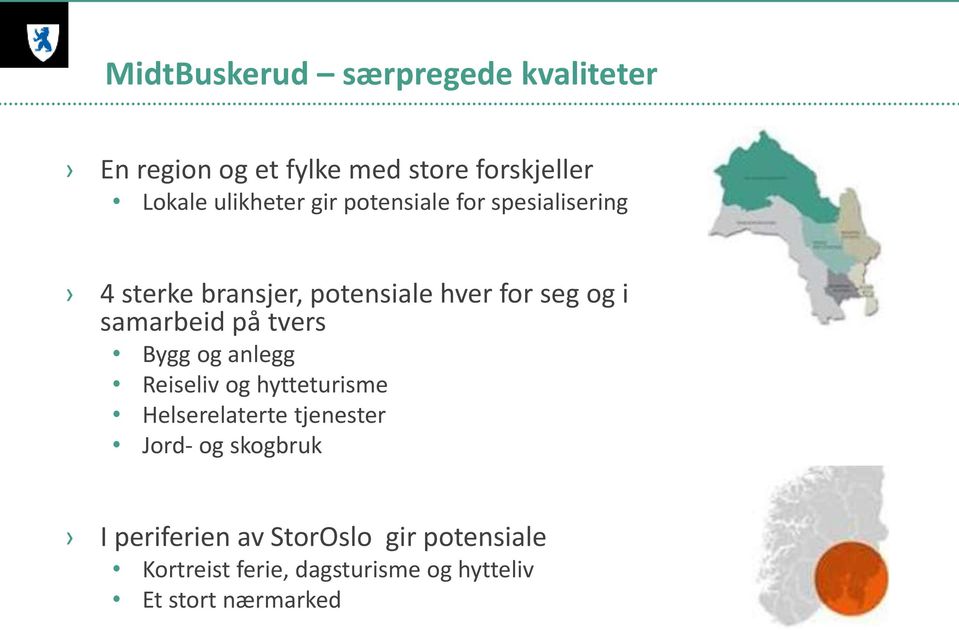 samarbeid på tvers Bygg og anlegg Reiseliv og hytteturisme Helserelaterte tjenester Jord- og