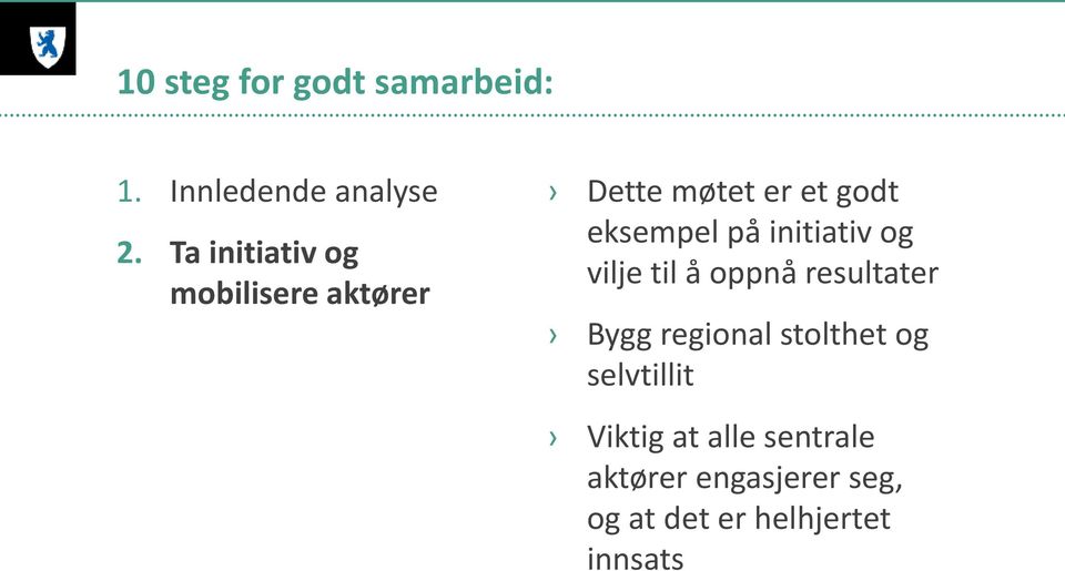 initiativ og vilje til å oppnå resultater Bygg regional stolthet og