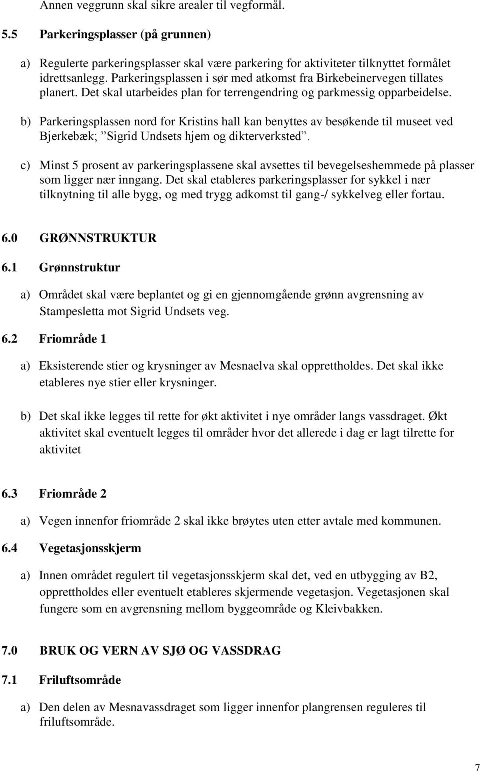 b) Parkeringsplassen nord for Kristins hall kan benyttes av besøkende til museet ved Bjerkebæk; Sigrid Undsets hjem og dikterverksted.