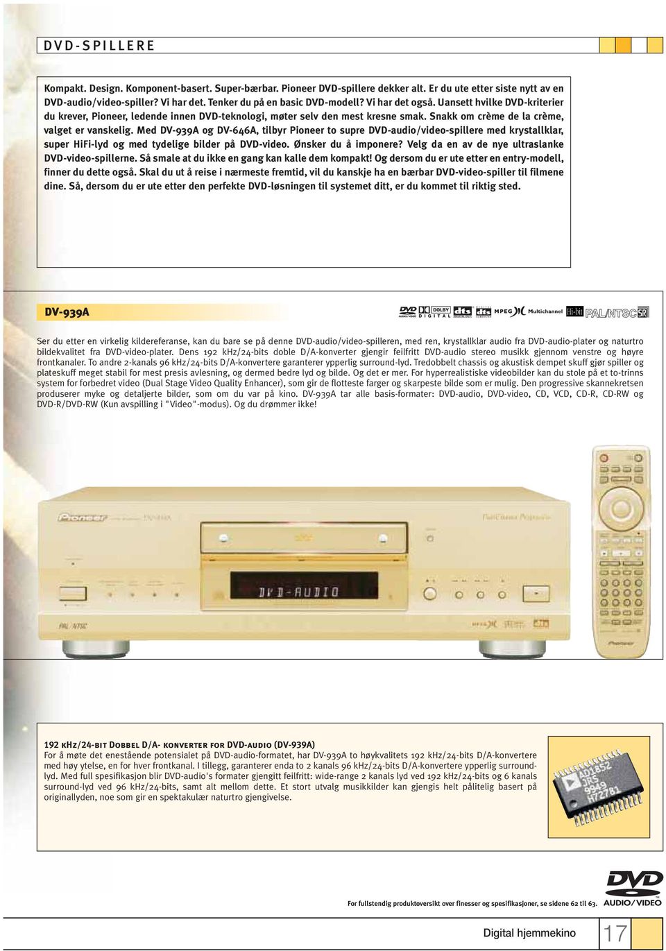 Med DV-939A og DV-646A, tilbyr Pioneer to supre DVD-audio/video-spillere med krystallklar, super HiFi-lyd og med tydelige bilder på DVD-video. Ønsker du å imponere?