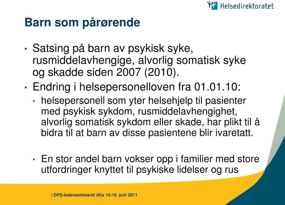 sykdom, rusmiddelavhengighet, alvorlig somatisk sykdom eller skade, har plikt til å bidra til at barn av disse