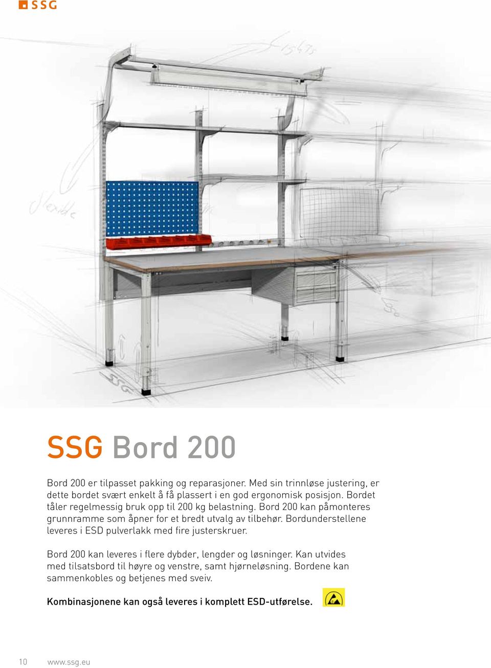 Bordet tåler regelmessig bruk opp til 200 kg belastning. Bord 200 kan påmonteres grunnramme som åpner for et bredt utvalg av tilbehør.