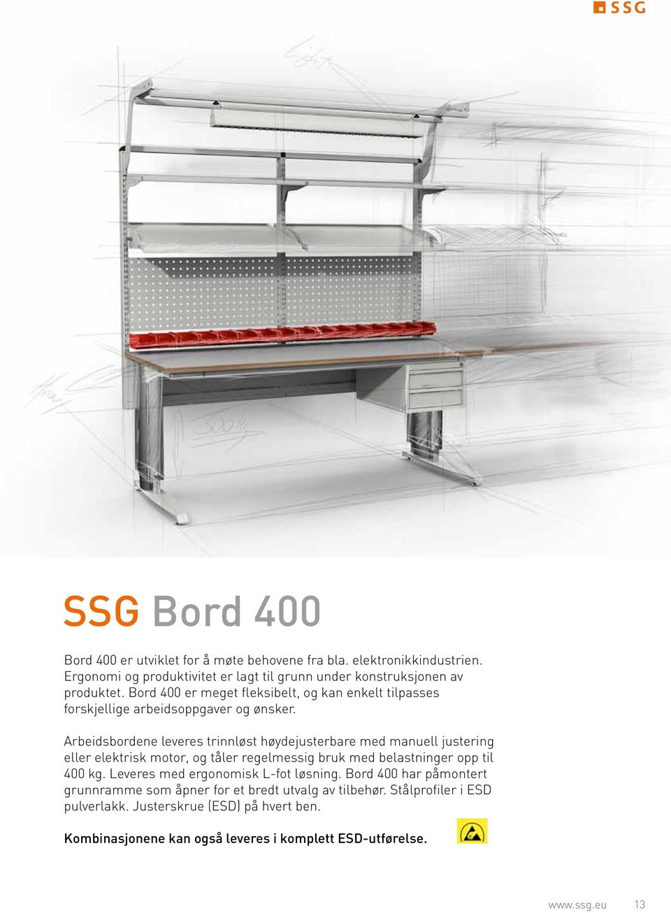 Arbeidsbordene leveres trinnløst høydejusterbare med manuell justering eller elektrisk motor, og tåler regelmessig bruk med belastninger opp til 400 kg.