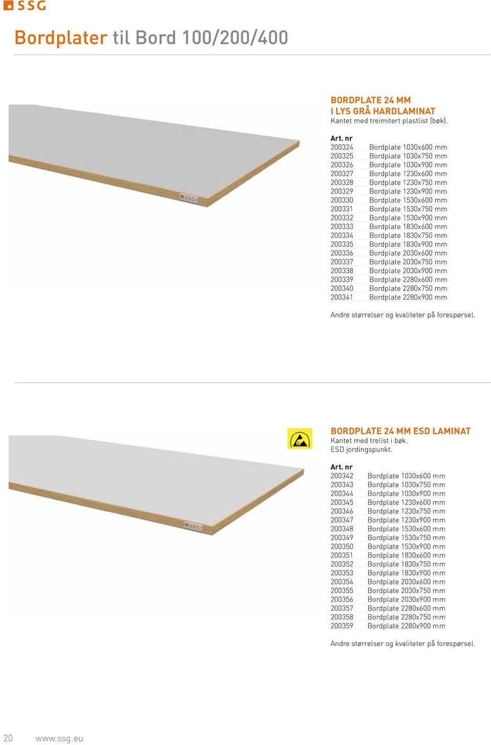 1530x600 mm 200331 Bordplate 1530x750 mm 200332 Bordplate 1530x900 mm 200333 Bordplate 1830x600 mm 200334 Bordplate 1830x750 mm 200335 Bordplate 1830x900 mm 200336 Bordplate 2030x600 mm 200337