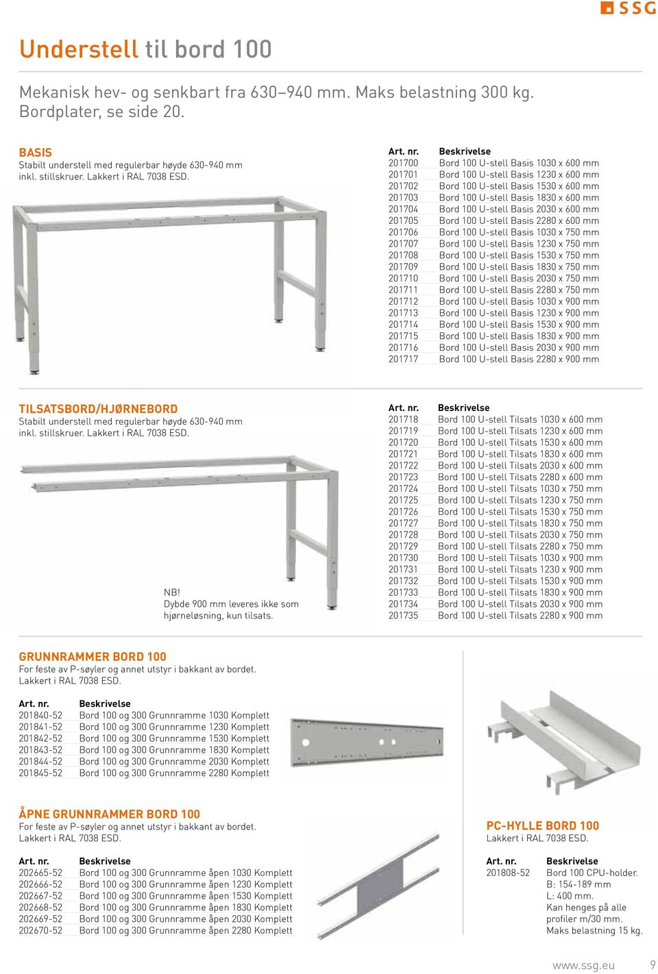 201700 Bord 100 U-stell Basis 1030 x 600 mm 201701 Bord 100 U-stell Basis 1230 x 600 mm 201702 Bord 100 U-stell Basis 1530 x 600 mm 201703 Bord 100 U-stell Basis 1830 x 600 mm 201704 Bord 100 U-stell