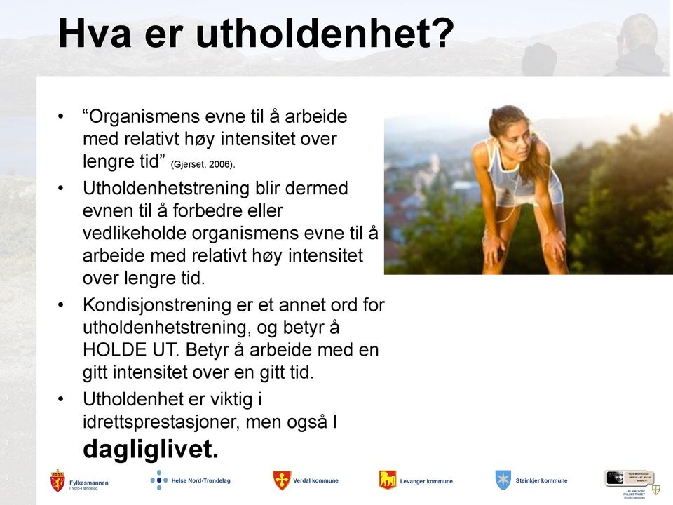 høy intensitet over lengre tid. Kondisjonstrening er et annet ord for utholdenhetstrening, og betyr å HOLDE UT.