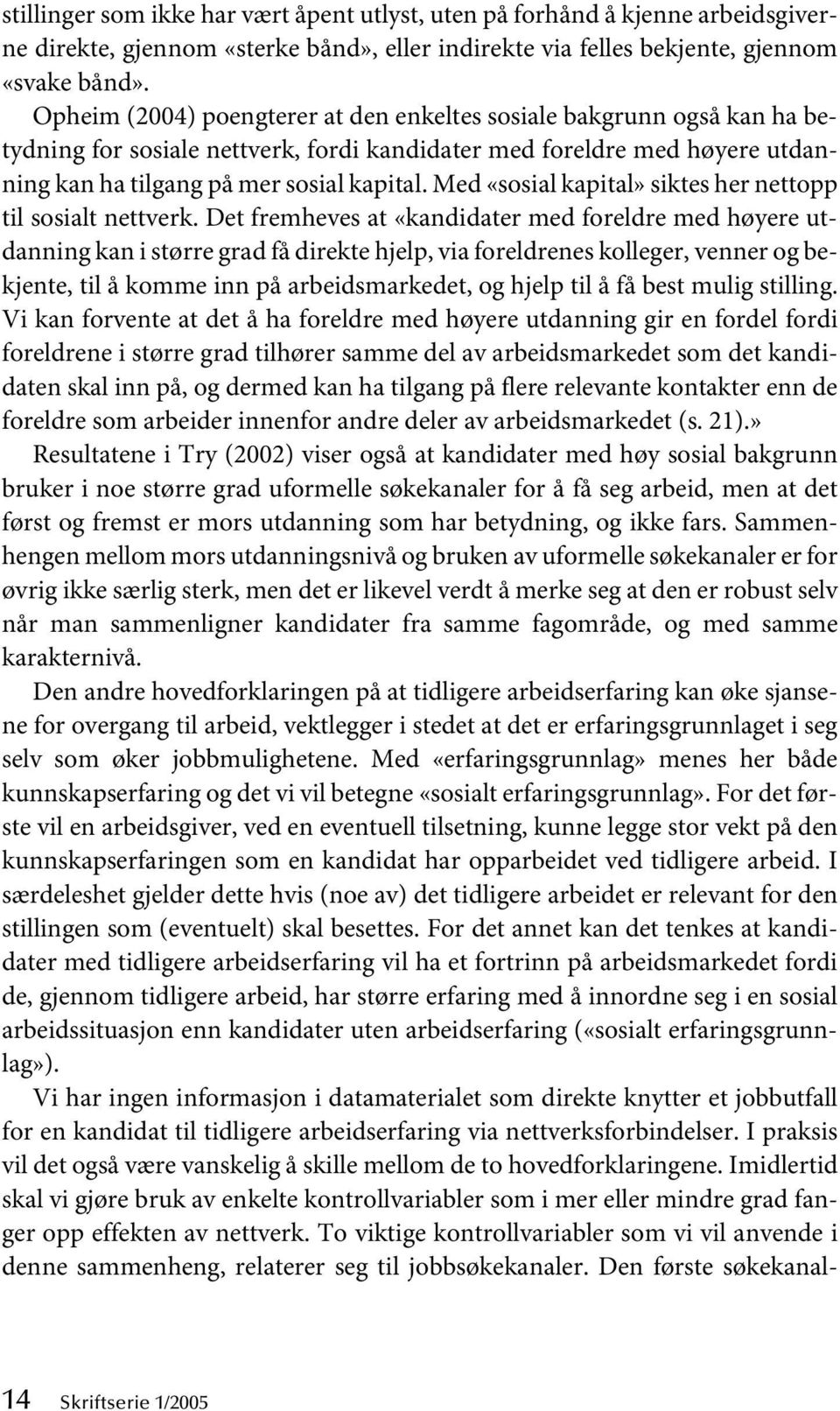 Med «sosial kapital» siktes her nettopp til sosialt nettverk.