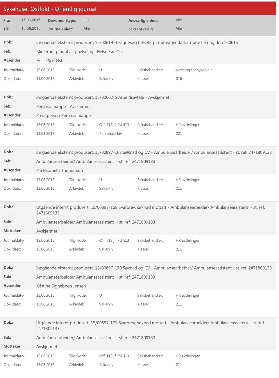 2015 Arkivdel: Personalarkiv Inngående eksternt produsert, 15/00897-168 Søknad og CV - Ambulansearbeider/ Ambulanseassistent - st. ref. 2471809133 Ambulansearbeider/ Ambulanseassistent - st. ref. 2471809133 Pia Elisabeth Thomassen Dok.