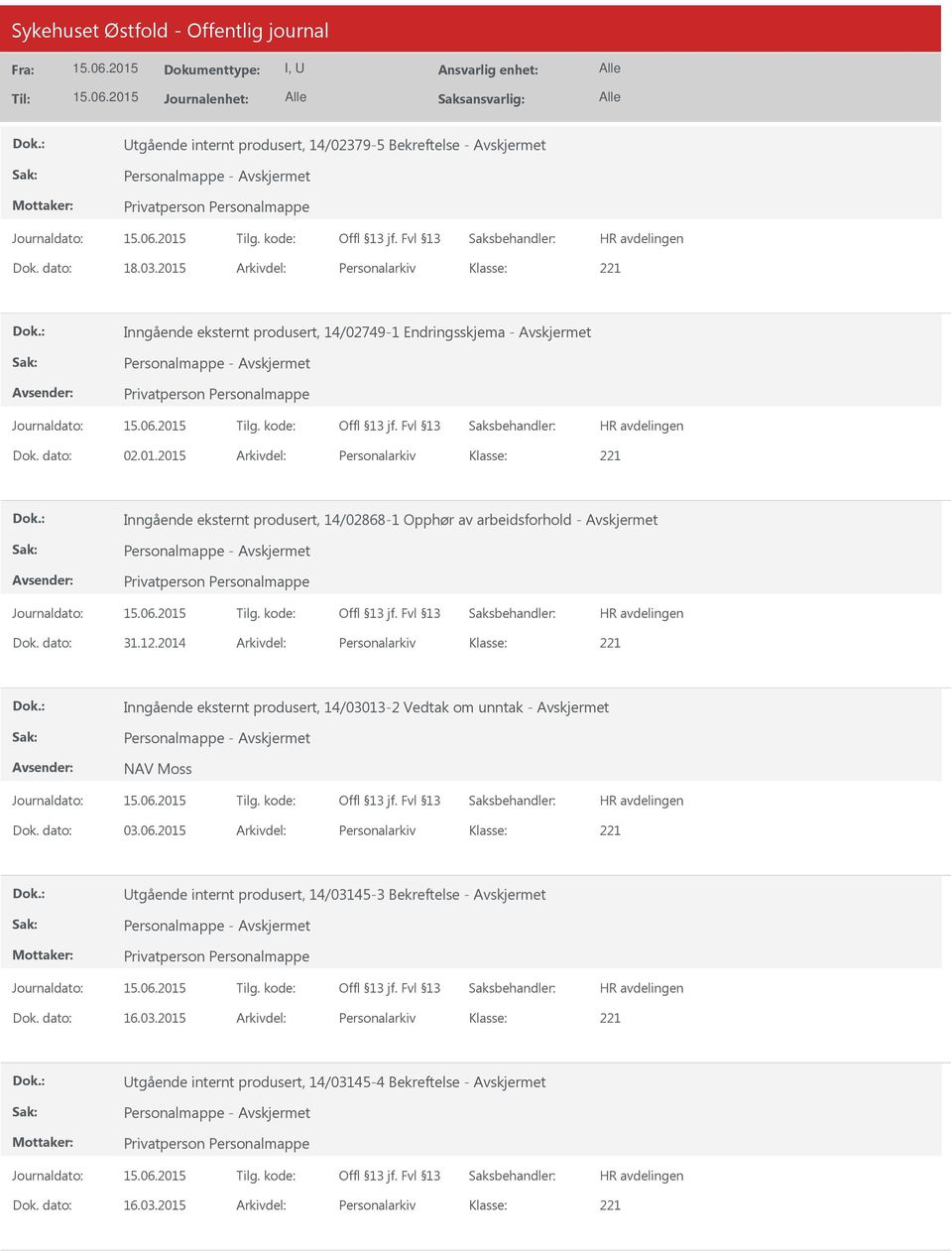 dato: 31.12.2014 Arkivdel: Personalarkiv Inngående eksternt produsert, 14/03013-2 Vedtak om unntak - Personalmappe - NAV Moss Dok. dato: 03.06.