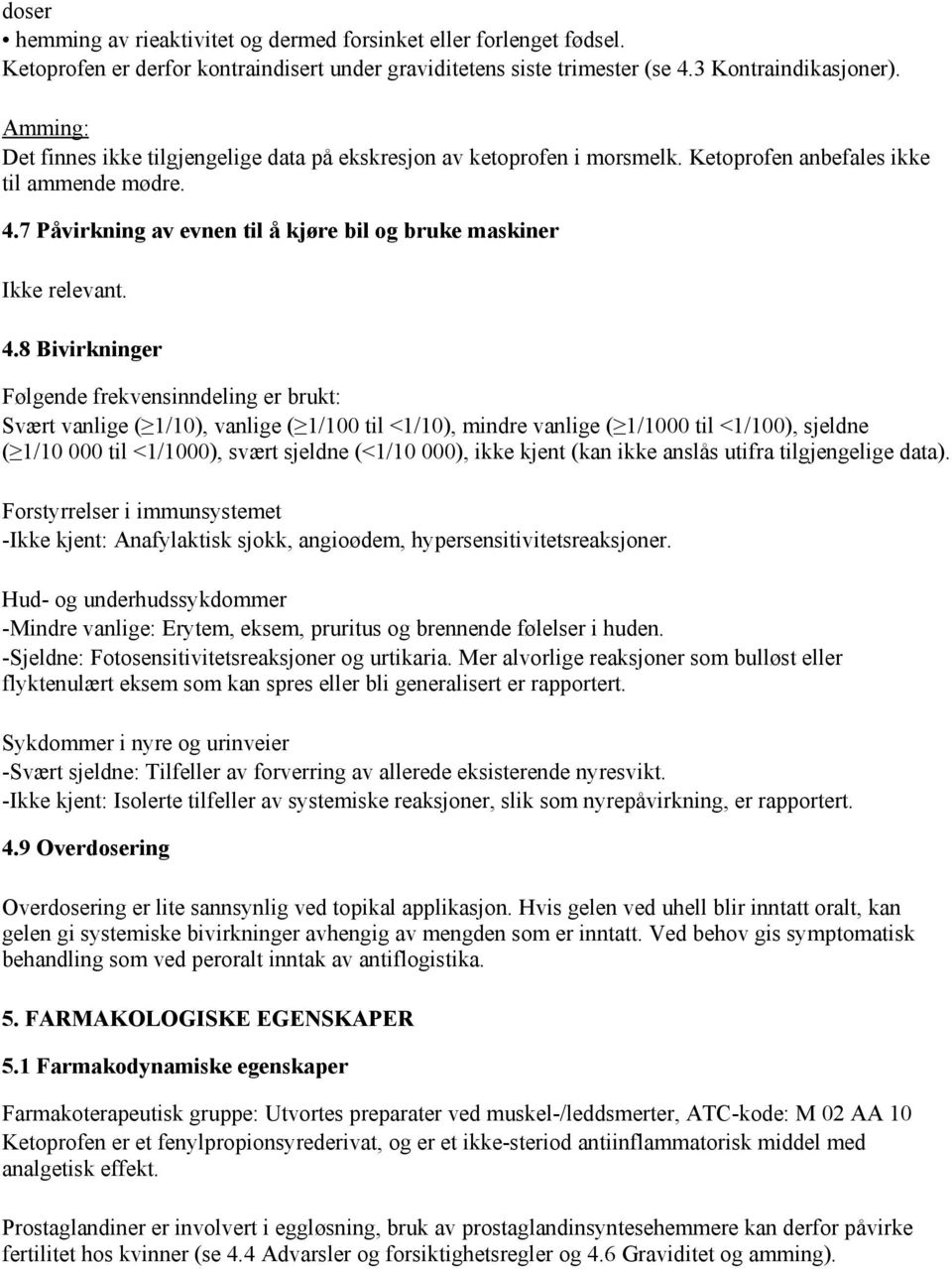 4.8 Bivirkninger Følgende frekvensinndeling er brukt: Svært vanlige ( 1/10), vanlige ( 1/100 til <1/10), mindre vanlige ( 1/1000 til <1/100), sjeldne ( 1/10 000 til <1/1000), svært sjeldne (<1/10