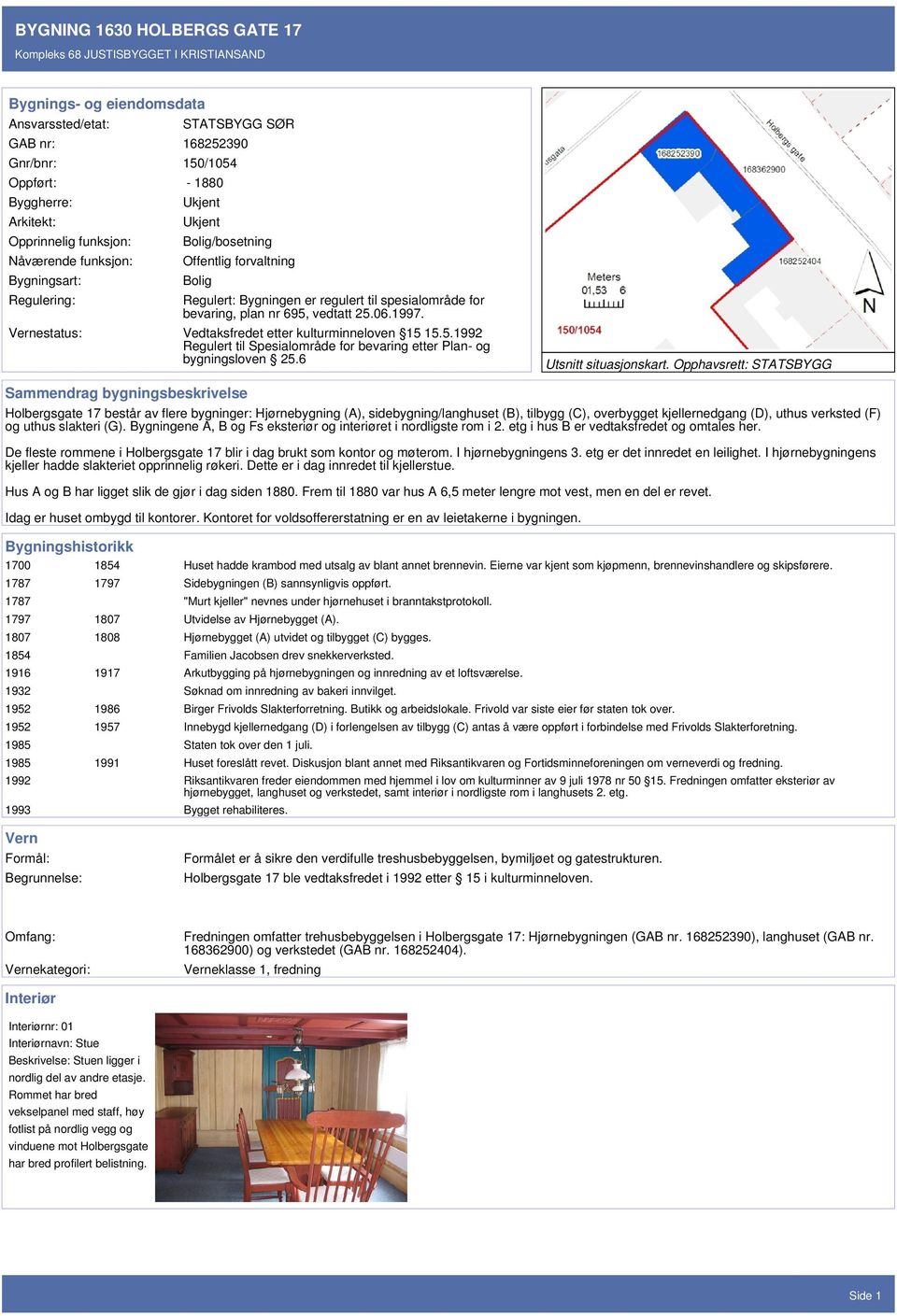 Vernestatus: Vedtaksfredet etter kulturminneloven 15 15.5.1992 Regulert til Spesialområde for bevaring etter Plan- og bygningsloven 25.6 Utsnitt situasjonskart.