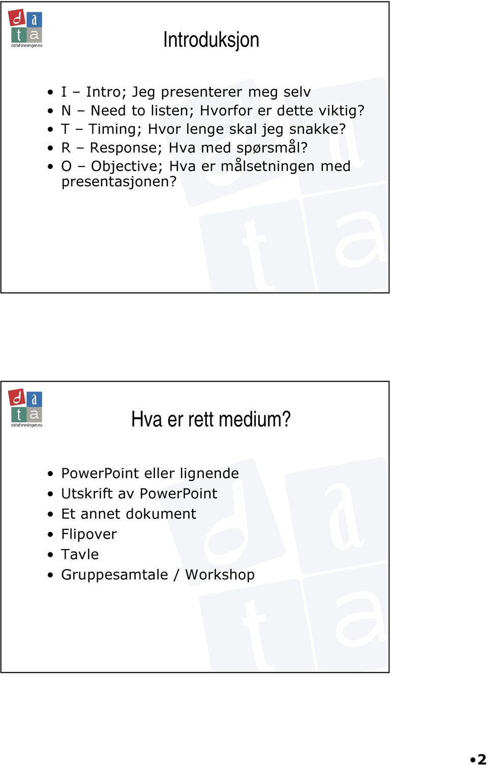 O Objective; Hva er målsetningen med presentasjonen? Hva er rett medium?