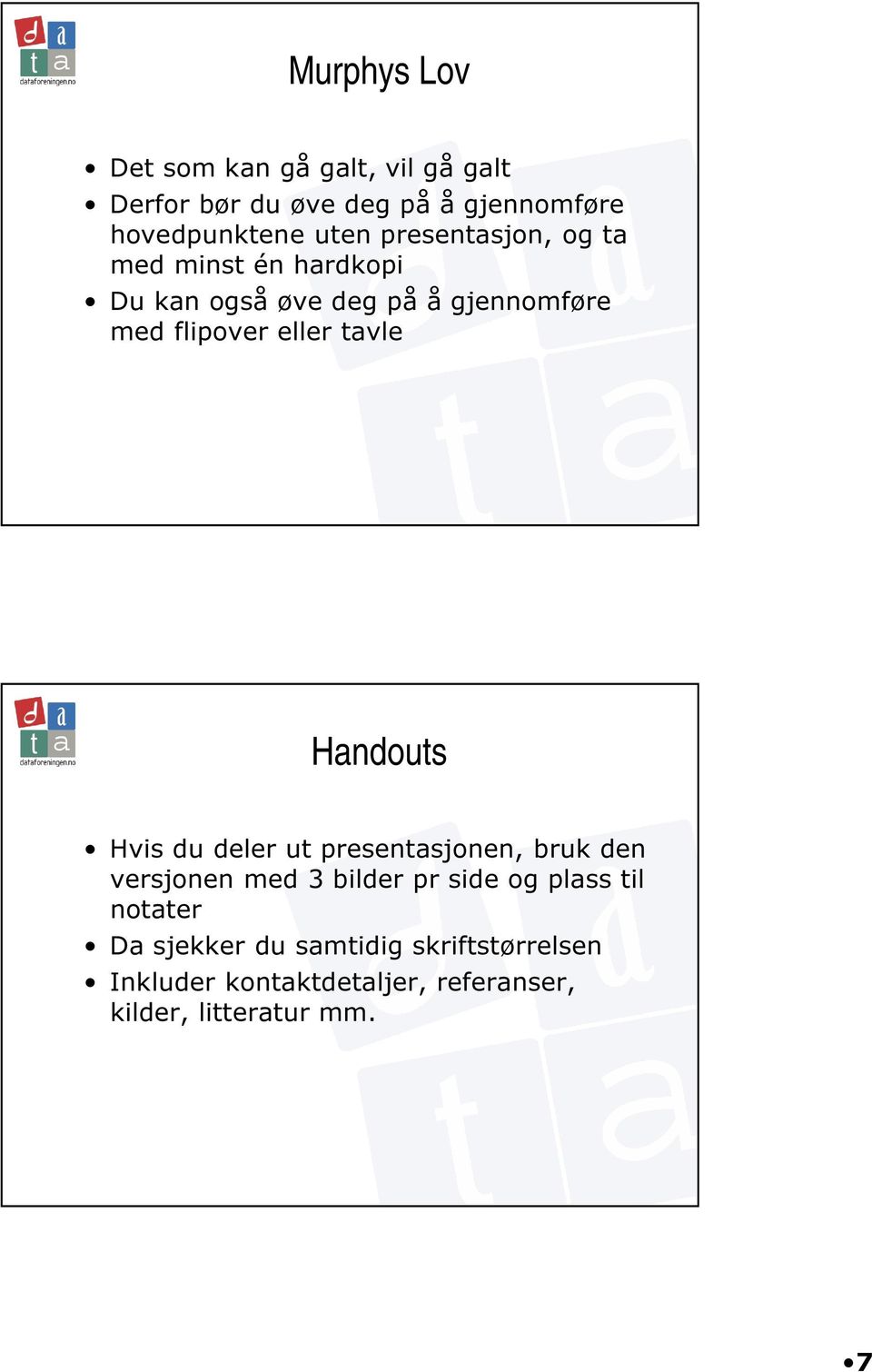 tavle Handouts Hvis du deler ut presentasjonen, bruk den versjonen med 3 bilder pr side og plass til