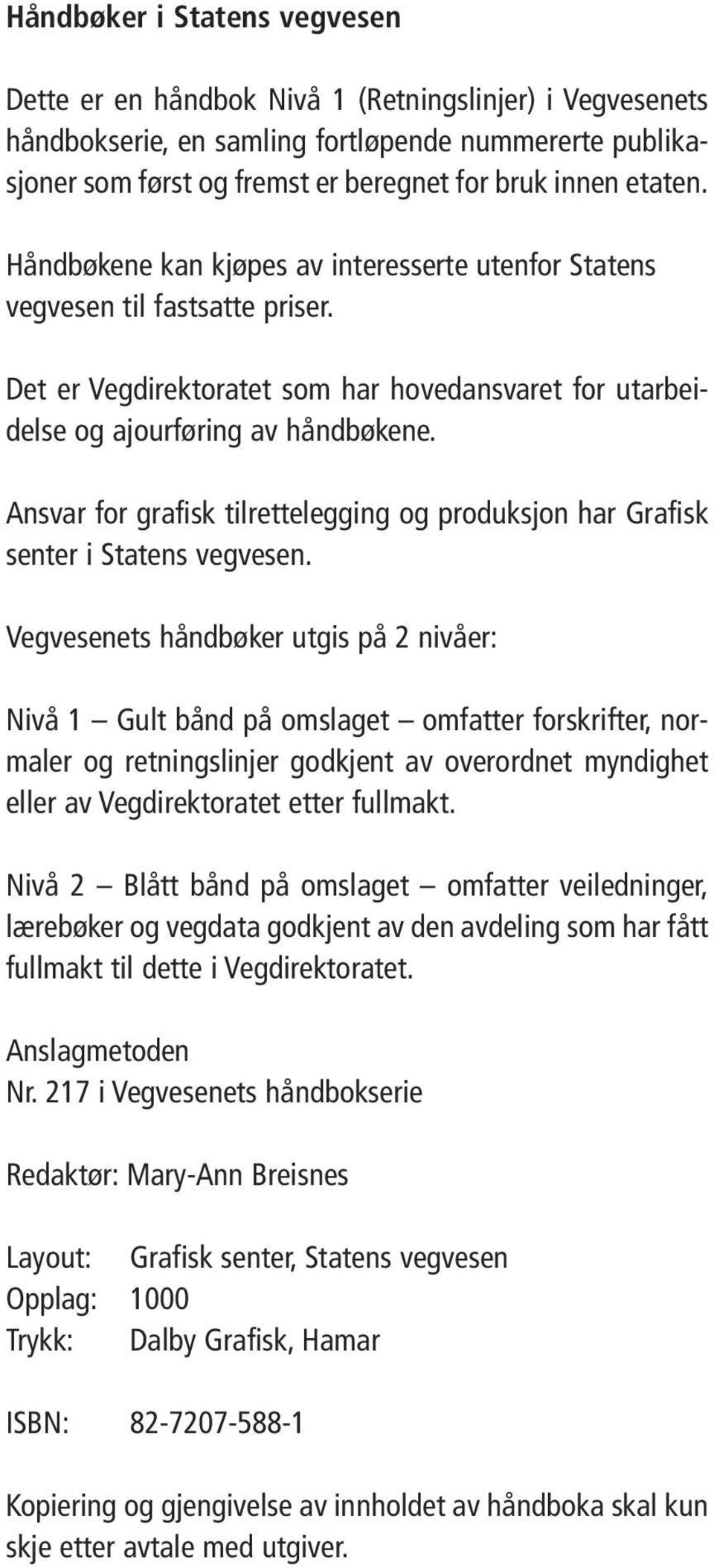 Ansvar for grafisk tilrettelegging og produksjon har Grafisk senter i Statens vegvesen.