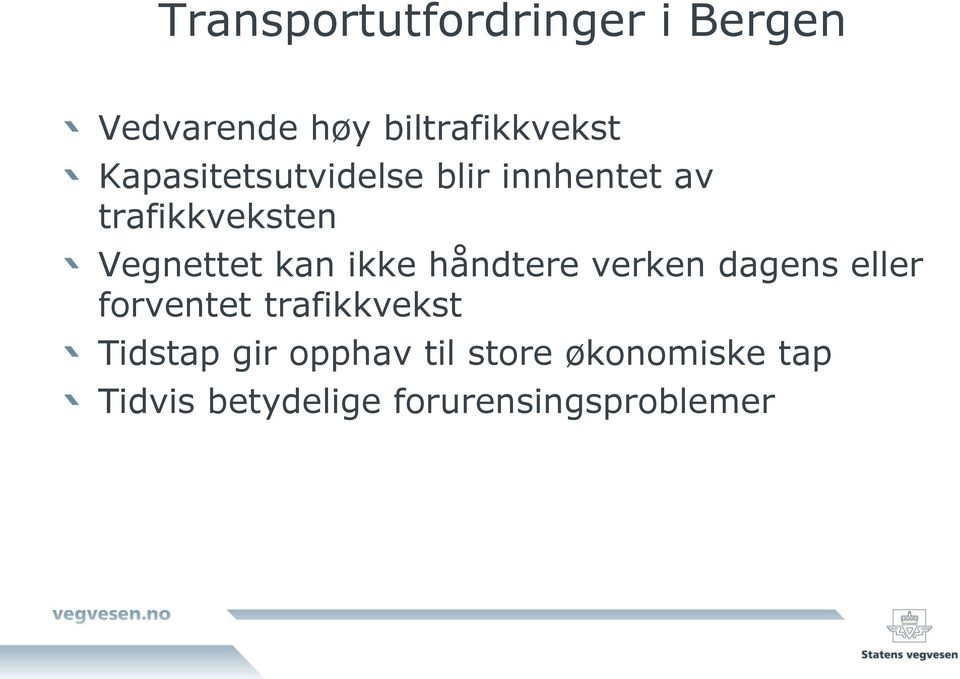 ikke håndtere verken dagens eller forventet trafikkvekst Tidstap