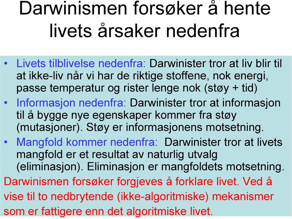 Støy er informasjonens motsetning. Mangfold kommer nedenfra: Darwinister tror at livets mangfold er et resultat av naturlig utvalg (eliminasjon).