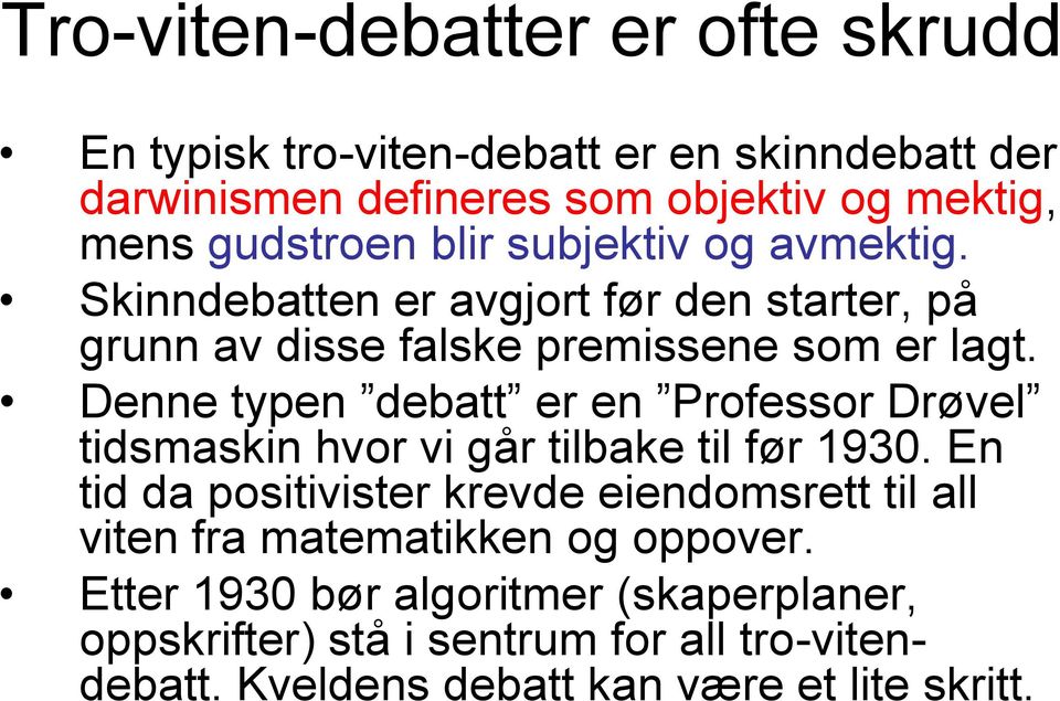 Denne typen debatt er en Professor Drøvel tidsmaskin hvor vi går tilbake til før 1930.