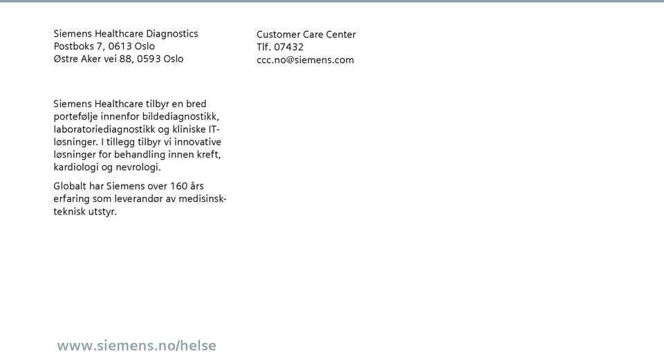 com Siemens Healthcare tilbyr en bred portefølje innenfor bildediagnostikk, laboratoriediagnostikk og kliniske