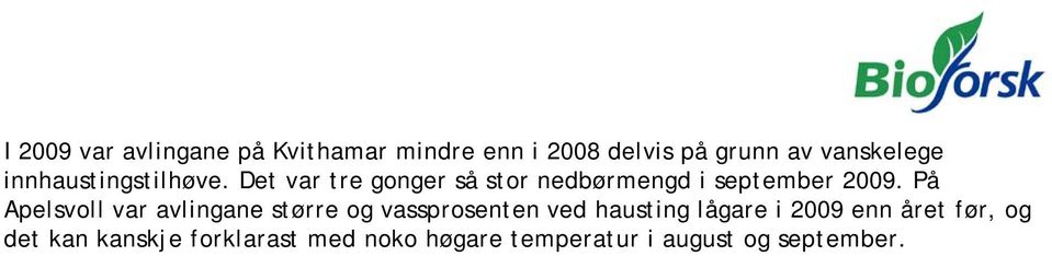 På Apelsvoll var avlingane større og vassprosenten ved hausting lågare i 2009 enn