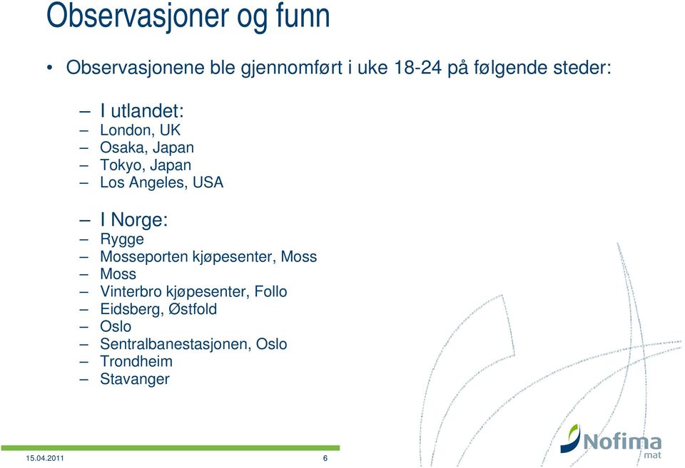 Norge: Rygge Mosseporten kjøpesenter, Moss Moss Vinterbro kjøpesenter, Follo