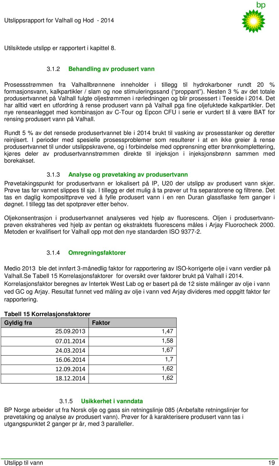 Nesten 3 % av det totale produsertvannet på Valhall fulgte oljestrømmen i rørledningen og blir prosessert i Teeside i 2014.