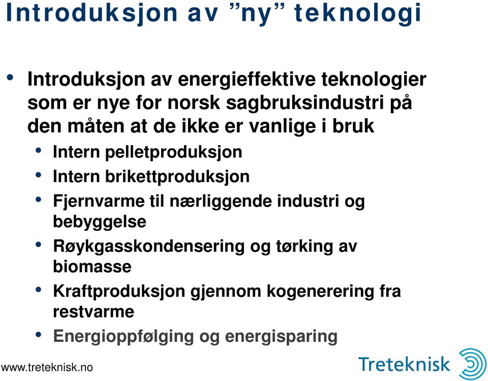 brikettproduksjon Fjernvarme til nærliggende industri og bebyggelse Røykgasskondensering og
