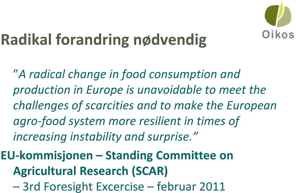 agro-food system more resilient in times of increasing instability and surprise.