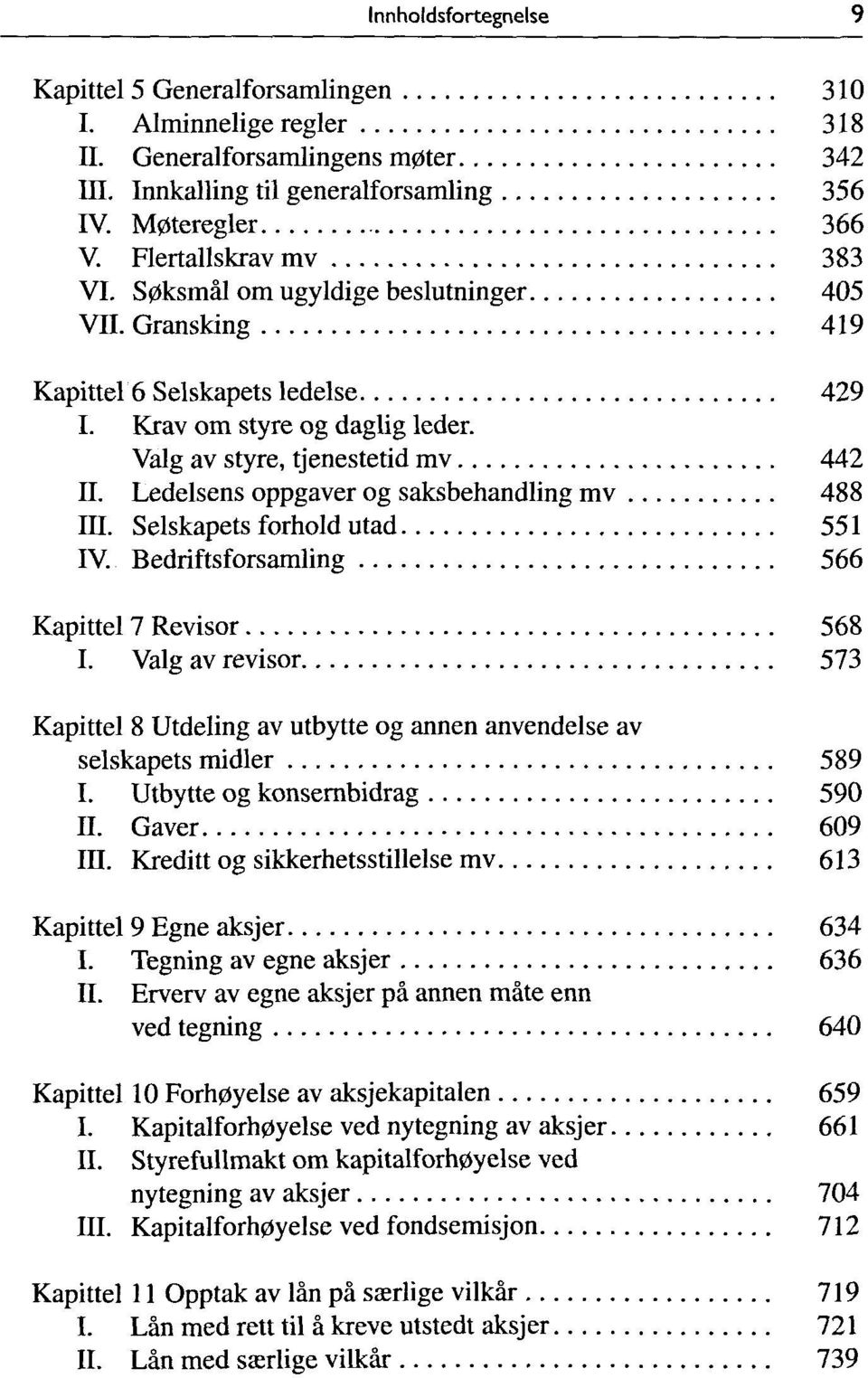 Ledeisens oppgaver og saksbehandling mv 488 m. Selskapets forhold utad 551 IV. Bedriftsforsamling 566 Kapittel 7 Revisor 568 I.