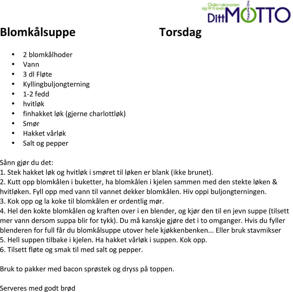 Fyll opp med vann til vannet dekker blomkålen. Hiv oppi buljongterningen. 3. Kok opp og la koke til blomkålen er ordentlig mør. 4.