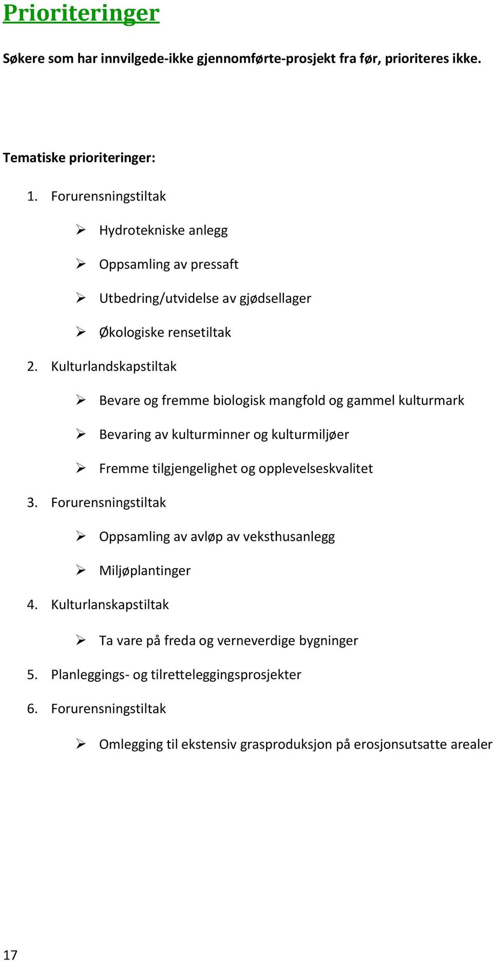 Kulturlandskapstiltak Bevare og fremme biologisk mangfold og gammel kulturmark Bevaring av kulturminner og kulturmiljøer Fremme tilgjengelighet og opplevelseskvalitet 3.