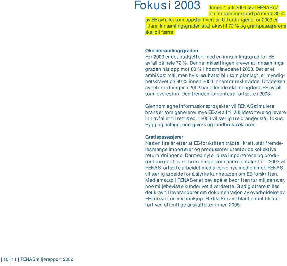 Denne målsettingen krever at innsamlingsgraden når opp mot 80 % i høstmånedene i 2003.