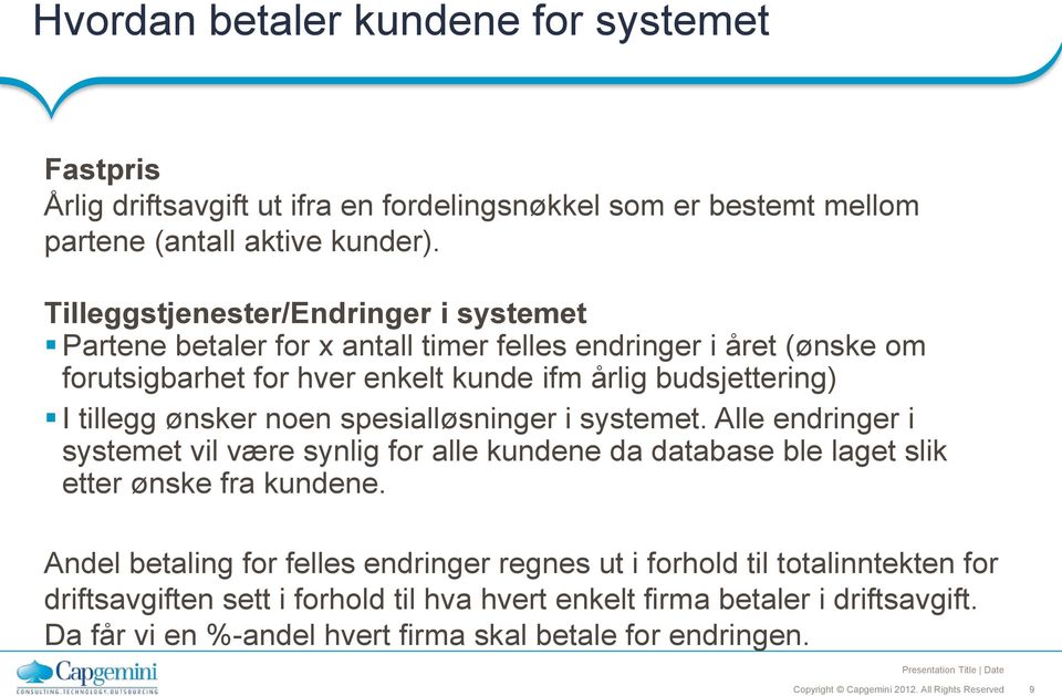 tillegg ønsker noen spesialløsninger i systemet. Alle endringer i systemet vil være synlig for alle kundene da database ble laget slik etter ønske fra kundene.