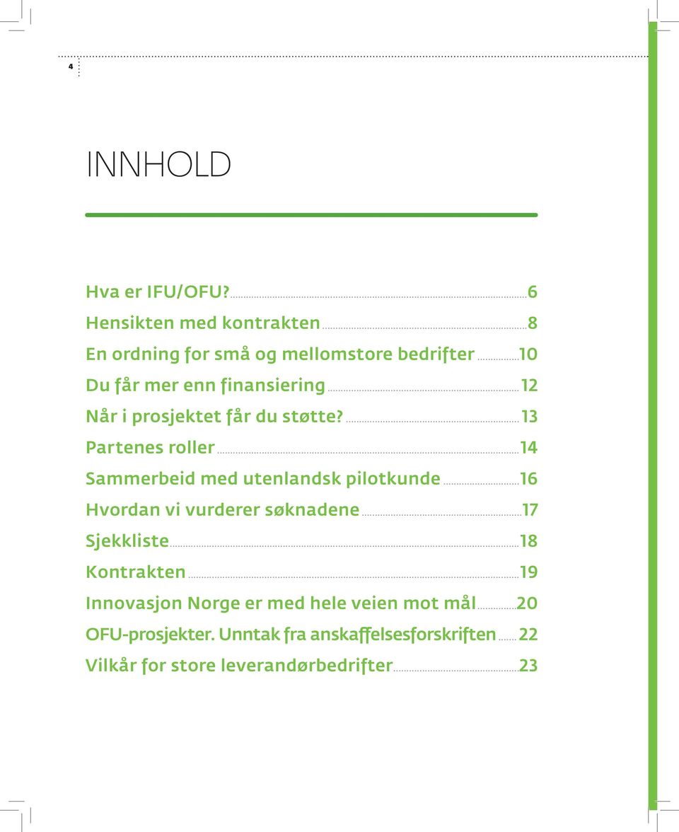 ..14 Sammerbeid med utenlandsk pilotkunde...16 Hvordan vi vurderer søknadene...17 Sjekkliste...18 Kontrakten.