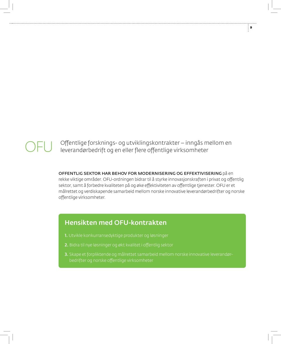 OFU er et målrettet og verdiskapende samarbeid mellom norske innovative leverandørbedrifter og norske offentlige virksomheter. Hensikten med OFU-kontrakten 1.