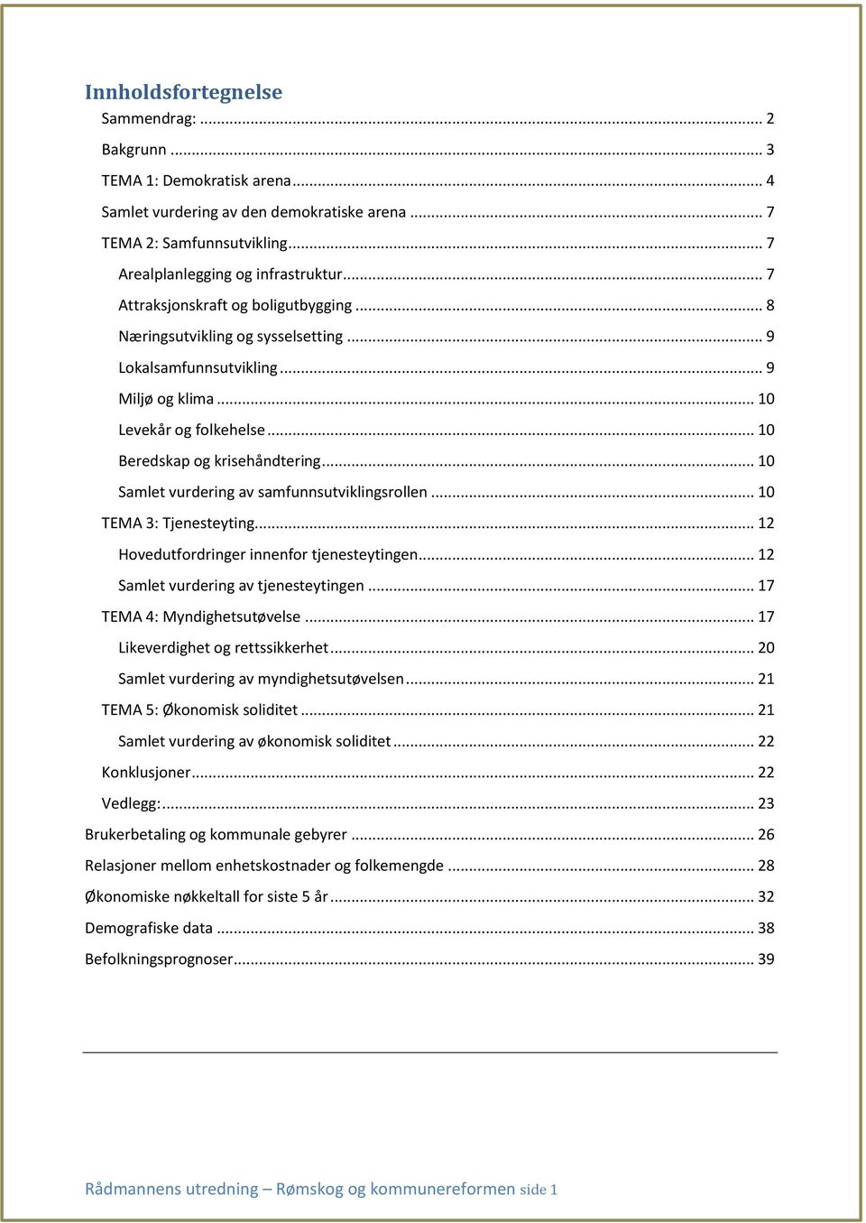 .. 10 Samlet vurdering av samfunnsutviklingsrollen... 10 TEMA 3: Tjenesteyting... 12 Hovedutfordringer innenfor tjenesteytingen... 12 Samlet vurdering av tjenesteytingen.