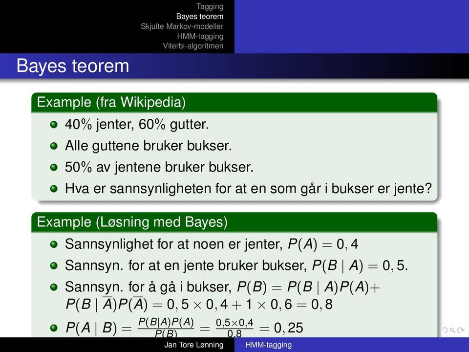 Example (Løsning med Bayes) Sannsynlighet for at noen er jenter, P(A) = 0, 4 Sannsyn.