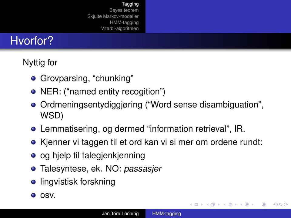 Ordmeningsentydiggjøring ( Word sense disambiguation, WSD) Lemmatisering, og dermed