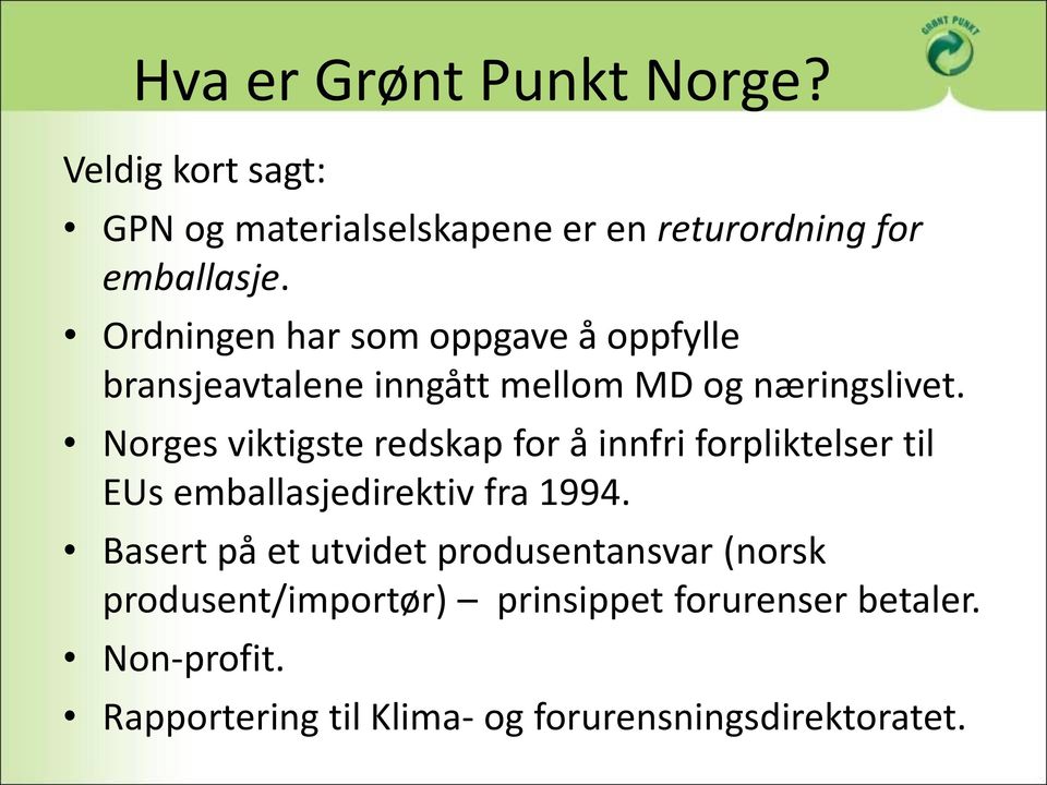 Norges viktigste redskap for å innfri forpliktelser til EUs emballasjedirektiv fra 1994.