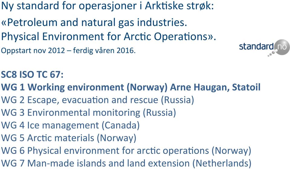 SC8 ISO TC 67: WG 1 Working environment (Norway) Arne Haugan, Statoil WG 2 Escape, evacua?