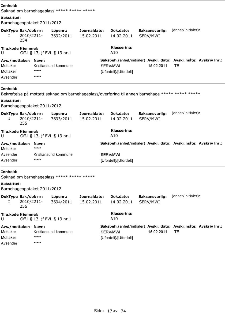 3693/2011 Avs./mottaker: Navn: Saksbeh. Avskr. dato: Avskr.måte: Avskriv lnr.