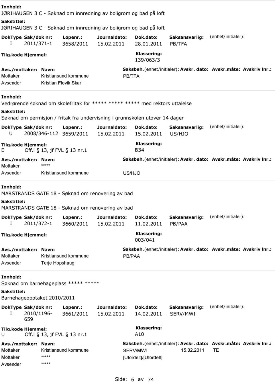 : PB/TFA Kristian Flovik Skar Vedrørende søknad om skolefritak for med rektors uttalelse Søknad om permisjon / fritak fra undervisning i grunnskolen utover 14 dager 2008/346-112 3659/2011 S/HJO E B34