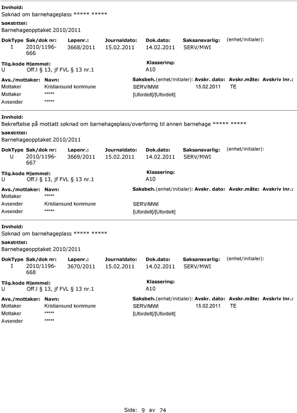 : TE [fordelt]/[fordelt] Bekreftelse på mottatt søknad om barnehageplass/overføring til annen barnehage Barnehageopptaket 2010/2011