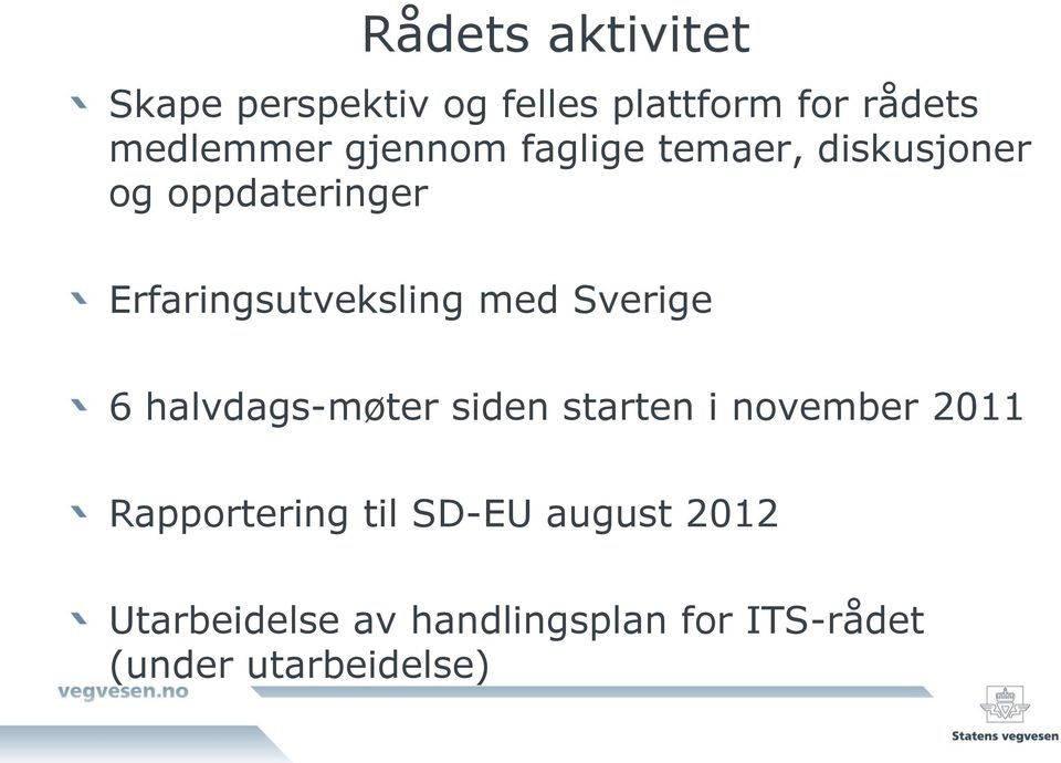Sverige 6 halvdags-møter siden starten i november 2011 Rapportering til