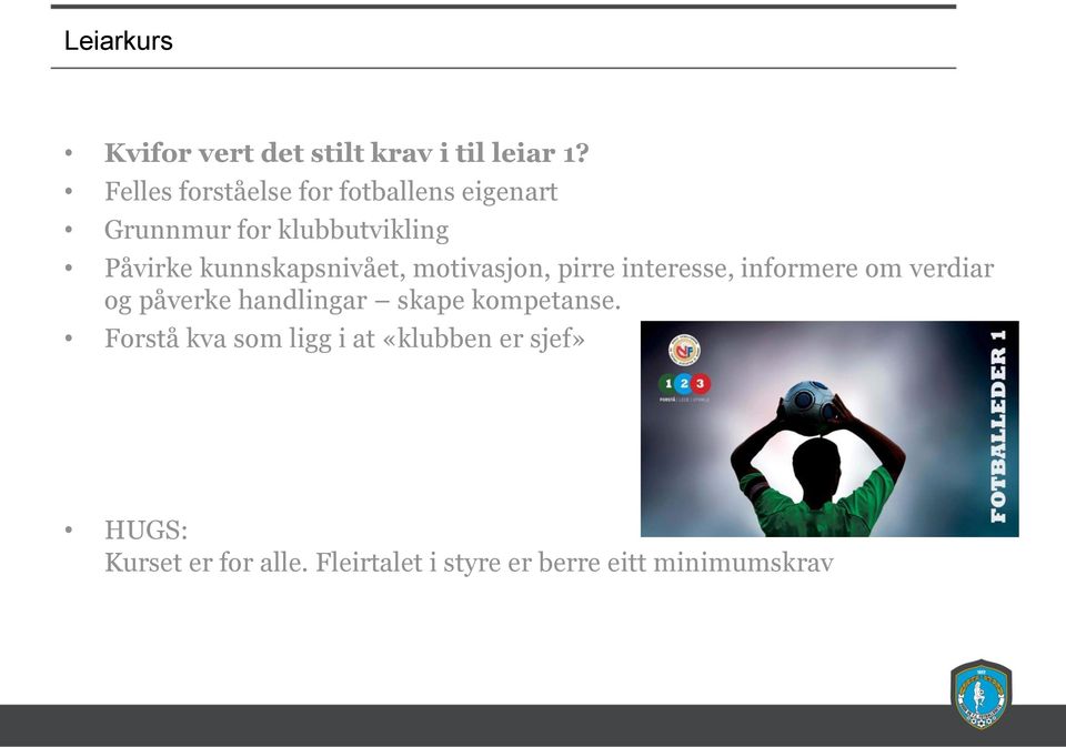 kunnskapsnivået, motivasjon, pirre interesse, informere om verdiar og påverke