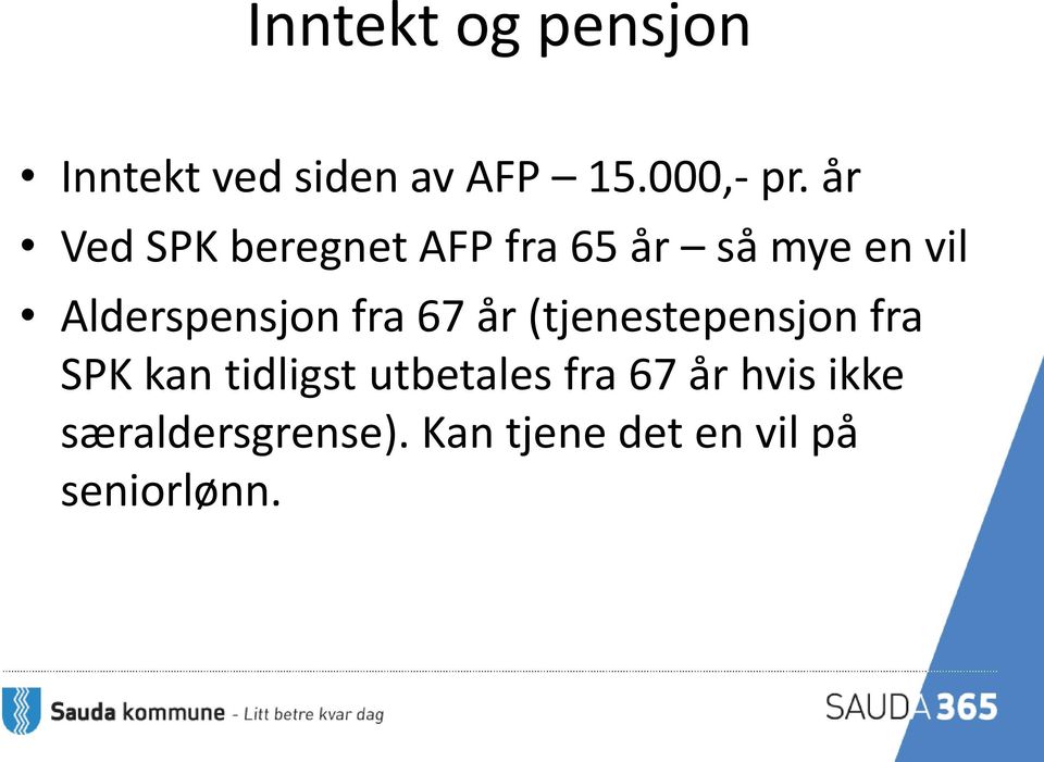 fra 67 år (tjenestepensjon fra SPK kan tidligst utbetales fra