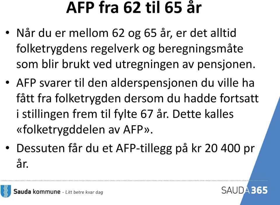 AFP svarer til den alderspensjonen du ville ha fått fra folketrygden dersom du hadde