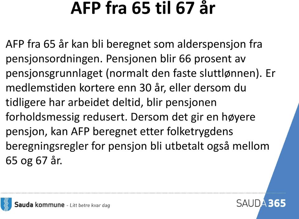 Er medlemstiden kortere enn 30 år, eller dersom du tidligere har arbeidet deltid, blir pensjonen