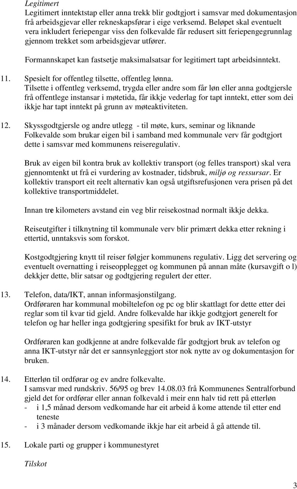 Formannskapet kan fastsetje maksimalsatsar for legitimert tapt arbeidsinntekt. 11. Spesielt for offentleg tilsette, offentleg lønna.